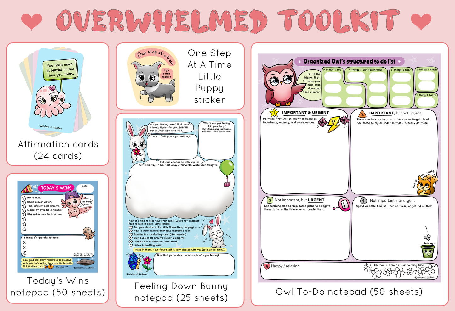 Kawaii Overwhelmed toolkit from Rainbow & Bubbles to help with feeling overwhelmed. Owl structured to-do list notepad, Feeling Down Bunny notepad, Today's Wins notepad, affirmation card deck (24 cards), One Step At A Time Little Puppy sticker.