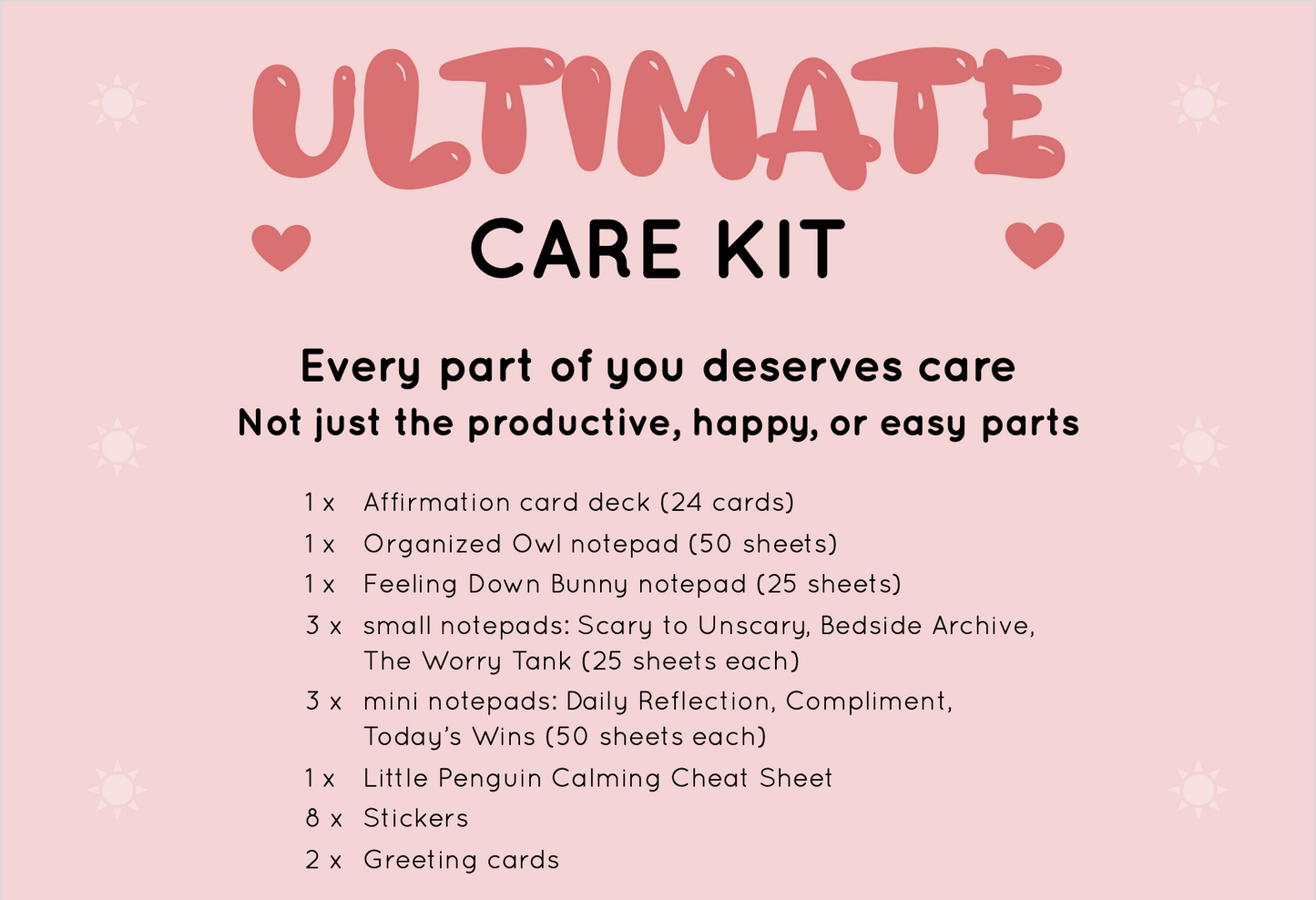 Ultimate Care Kit from Rainbow & Bubbles. Affirmation cards, Owl structured to-do list notepad, Feeling Down Bunny notepad, Bedside Archive Squirrel notepad, Worry Tank Pufferfish notepad, Scary to Unscary Elephant notepad, Daily Reflection, Compliment, Today's Wins notepads, stickers, calming cheat sheet, cards.