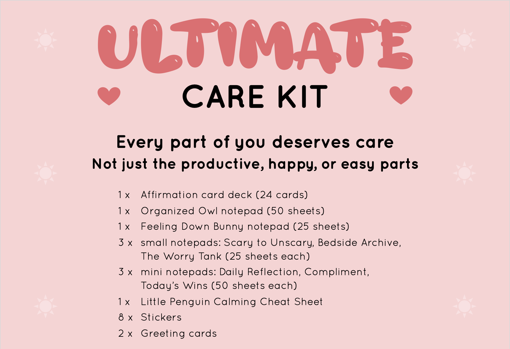 Ultimate Care Kit from Rainbow & Bubbles. Affirmation cards, Owl structured to-do list notepad, Feeling Down Bunny notepad, Bedside Archive Squirrel notepad, Worry Tank Pufferfish notepad, Scary to Unscary Elephant notepad, Daily Reflection, Compliment, Today's Wins notepads, stickers, calming cheat sheet, cards.